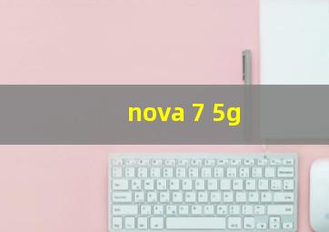 nova 7 5g